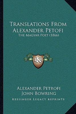 Translations From Alexander Petofi: The Magyar Poet (1866)
