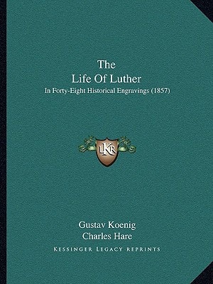 The Life Of Luther: In Forty-Eight Historical Engravings (1857)