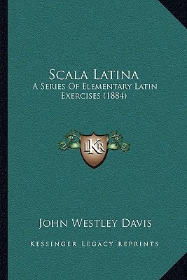 Scala Latina: A Series Of Elementary Latin Exercises (1884)
