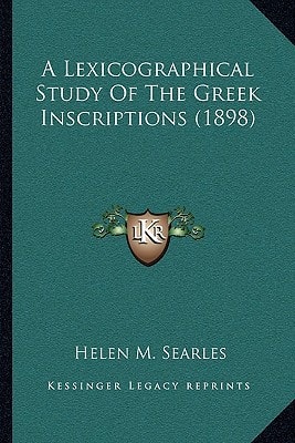 A Lexicographical Study Of The Greek Inscriptions (1898)