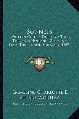Sonnets: Written Chiefly During A Tour Through Holland, Germany, Italy, Turkey, And Hungary (1839)
