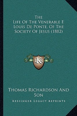 The Life Of The Venerable F. Louis De Ponte, Of The Society Of Jesus (1882)