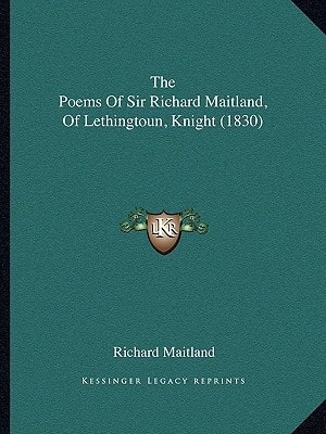 The Poems Of Sir Richard Maitland, Of Lethingtoun, Knight (1830)