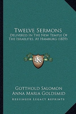 Twelve Sermons: Delivered In The New Temple Of The Israelites, At Hamburg (1839)