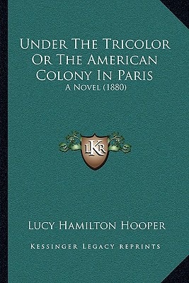 Under The Tricolor Or The American Colony In Paris: A Novel (1880)