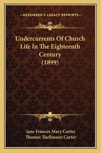Undercurrents Of Church Life In The Eighteenth Century (1899)