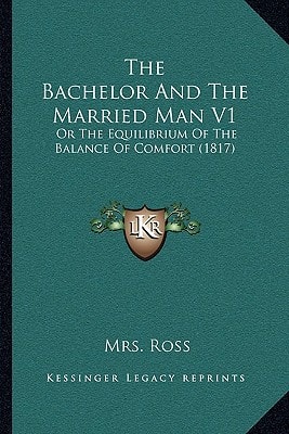 The Bachelor And The Married Man V1: Or The Equilibrium Of The Balance Of Comfort (1817)