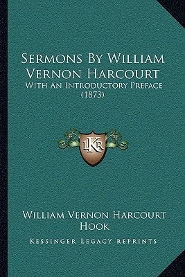Sermons By William Vernon Harcourt: With An Introductory Preface (1873)