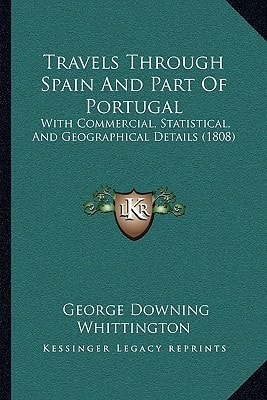 Travels Through Spain And Part Of Portugal: With Commercial, Statistical, And Geographical Details (1808)