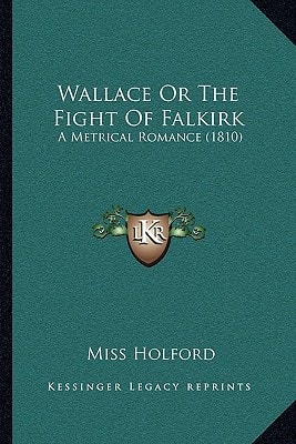 Wallace Or The Fight Of Falkirk: A Metrical Romance (1810)