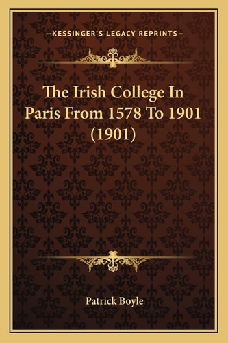 The Irish College In Paris From 1578 To 1901 (1901)