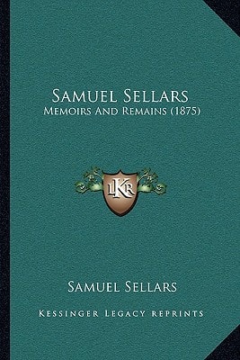 Samuel Sellars: Memoirs And Remains (1875)