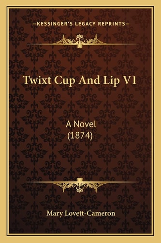 Twixt Cup And Lip V1: A Novel (1874)