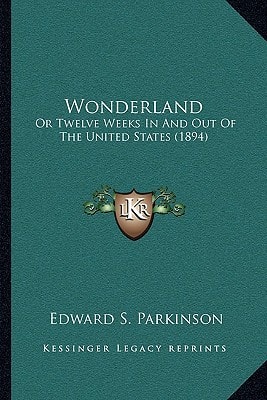 Wonderland: Or Twelve Weeks In And Out Of The United States (1894)