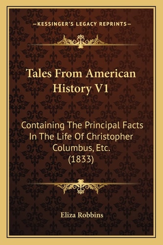 Tales From American History V1: Containing The Principal Facts In The Life Of Christopher Columbus, Etc. (1833)