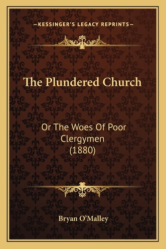The Plundered Church: Or The Woes Of Poor Clergymen (1880)