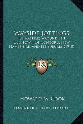 Wayside Jottings: Or Rambles Around The Old Town Of Concord, New Hampshire, And Its Suburbs (1910)