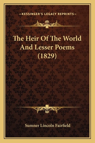 The Heir Of The World And Lesser Poems (1829)