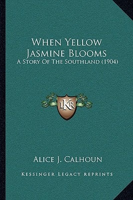 When Yellow Jasmine Blooms: A Story Of The Southland (1904)