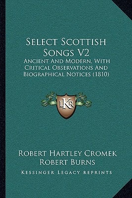 Select Scottish Songs V2: Ancient And Modern, With Critical Observations And Biographical Notices (1810)
