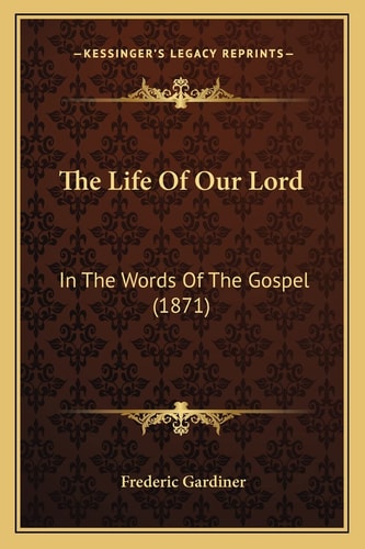 The Life Of Our Lord: In The Words Of The Gospel (1871)
