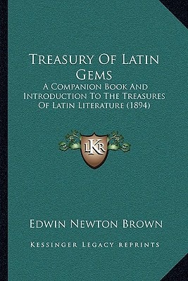 Treasury Of Latin Gems: A Companion Book And Introduction To The Treasures Of Latin Literature (1894)