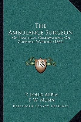 The Ambulance Surgeon: Or Practical Observations On Gunshot Wounds (1862)