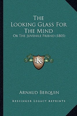 The Looking Glass For The Mind: Or The Juvenile Friend (1805)