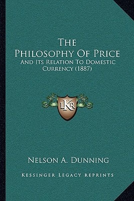 The Philosophy Of Price: And Its Relation To Domestic Currency (1887)
