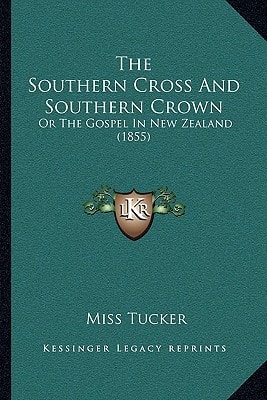 The Southern Cross And Southern Crown: Or The Gospel In New Zealand (1855)