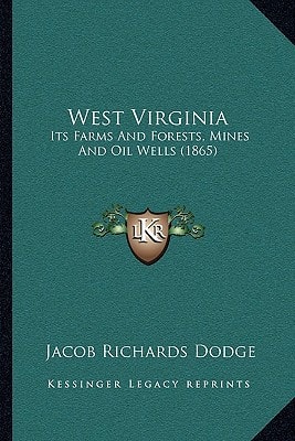 West Virginia: Its Farms And Forests, Mines And Oil Wells (1865)
