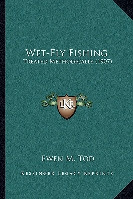 Wet-Fly Fishing: Treated Methodically (1907)