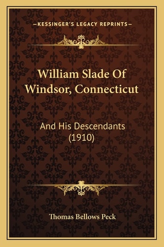 William Slade Of Windsor, Connecticut: And His Descendants (1910)