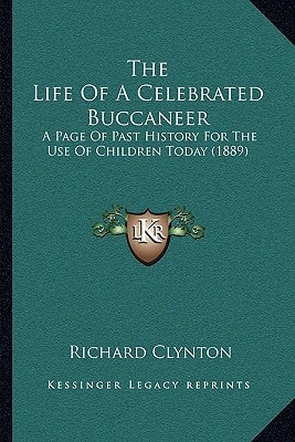 The Life Of A Celebrated Buccaneer: A Page Of Past History For The Use Of Children Today (1889)