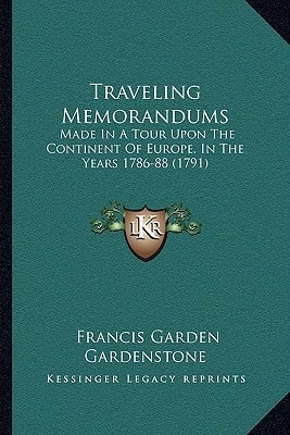 Traveling Memorandums: Made In A Tour Upon The Continent Of Europe, In The Years 1786-88 (1791)