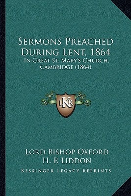 Sermons Preached During Lent, 1864: In Great St. Mary's Church, Cambridge (1864)