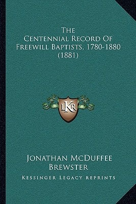 The Centennial Record Of Freewill Baptists, 1780-1880 (1881)