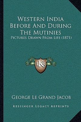 Western India Before And During The Mutinies: Pictures Drawn From Life (1871)