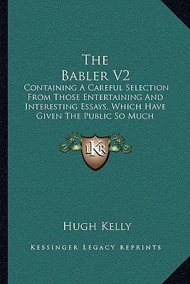 The Babler V2: Containing A Careful Selection From Those Entertaining And Interesting Essays, Which Have Given The Public So Much Satisfaction (1767)