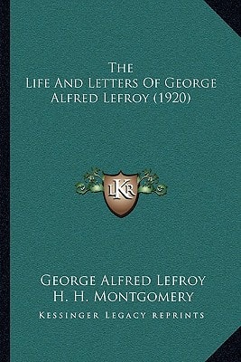 The Life And Letters Of George Alfred Lefroy (1920)