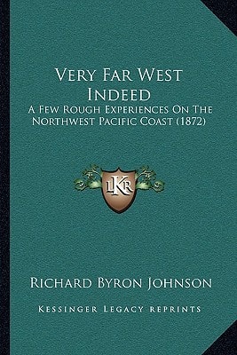 Very Far West Indeed: A Few Rough Experiences On The Northwest Pacific Coast (1872)