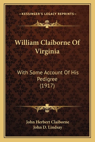 William Claiborne Of Virginia: With Some Account Of His Pedigree (1917)