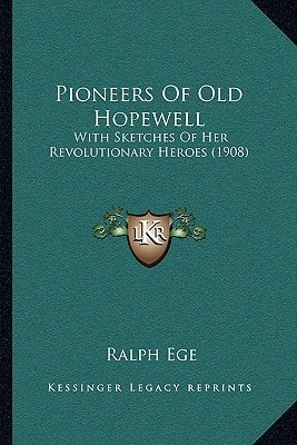 Pioneers Of Old Hopewell: With Sketches Of Her Revolutionary Heroes (1908)