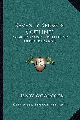 Seventy Sermon Outlines: Founded, Mainly, On Texts Not Often Used (1895)