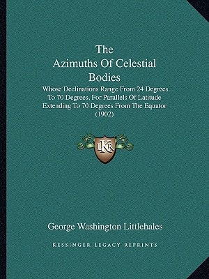 The Azimuths Of Celestial Bodies: Whose Declinations Range From 24 Degrees To 70 Degrees, For Parallels Of Latitude Extending To 70 Degrees From The Equator (1902)