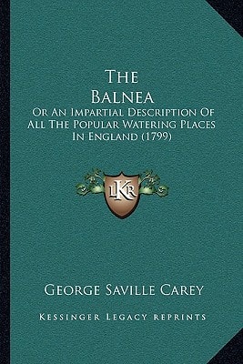 The Balnea: Or An Impartial Description Of All The Popular Watering Places In England (1799)