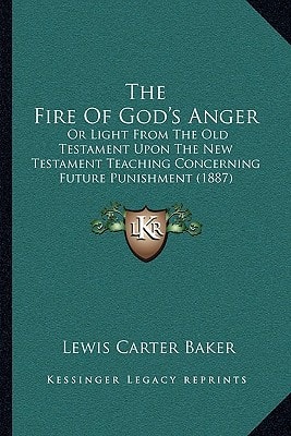 The Fire Of God's Anger: Or Light From The Old Testament Upon The New Testament Teaching Concerning Future Punishment (1887)