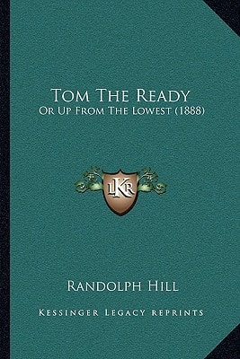 Tom The Ready: Or Up From The Lowest (1888)
