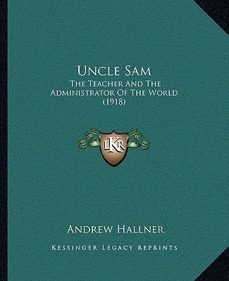 Uncle Sam: The Teacher And The Administrator Of The World (1918)