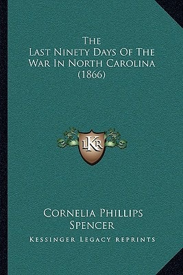 The Last Ninety Days Of The War In North Carolina (1866)